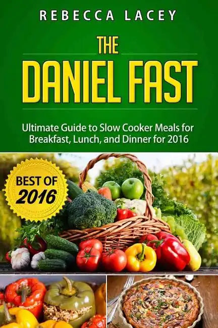 Daniel Fast: The Ultimate Guide to Slow Cooker Meals for Breakfast, Lunch, and Dinner - Paperback