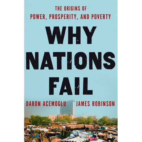 Why Nations Fail: The Origins of Power, Prosperity, and Poverty - Hardcover