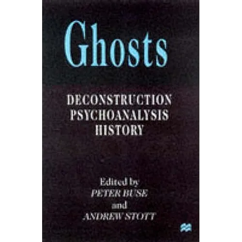 Ghosts: Deconstruction, Psychoanalysis, History - Paperback