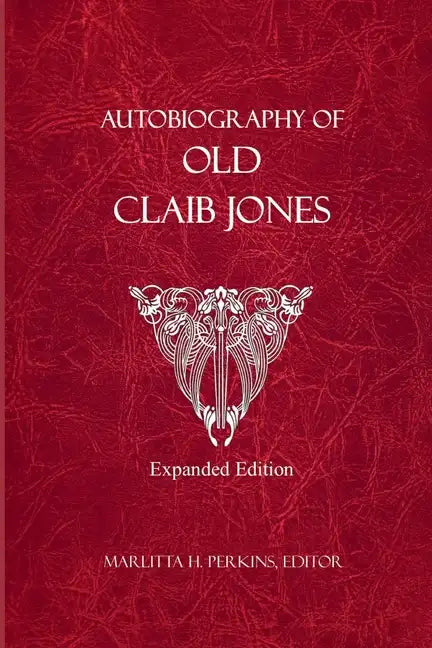 Autobiography of Old Claib Jones - Expanded Edition - Paperback