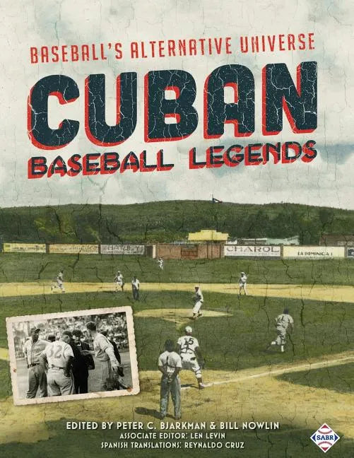 Cuban Baseball Legends: Baseball's Alternative Universe - Paperback
