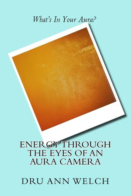 Energy Through the Eyes of an Aura Camera - Paperback