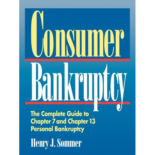Consumer Bankruptcy: The Complete Guide to Chapter 7 and Chapter 13 Personal Bankruptcy - Paperback