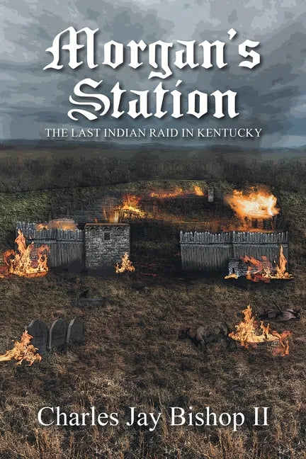 Morgan's Station: The Last Indian Raid in Kentucky - Paperback