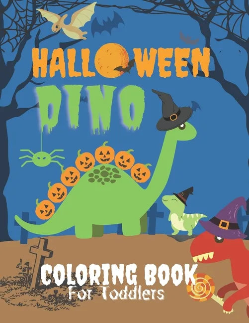 Dino Halloween Coloring Book for Toddlers: Cute Dinosaurs in Large Print with Spooky Costumes, Pumpkins, Hats, Bag of Treats and Monsters ( Fun and Cr - Paperback