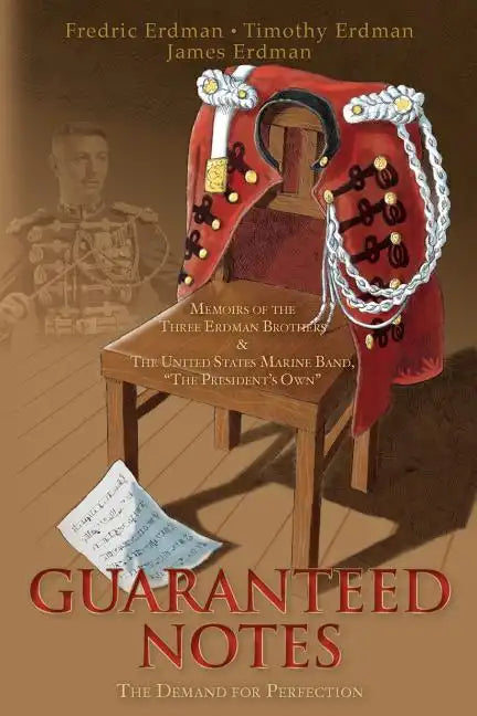 Guaranteed Notes: Memoirs of the Three Erdman Brothers & The United States Marine Band, 