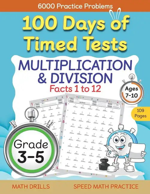 100 Days of Timed Tests, Multiplication, and Division Facts 1 to 12, Grade 3-5, Math Drills, Daily Practice Workbook - Paperback