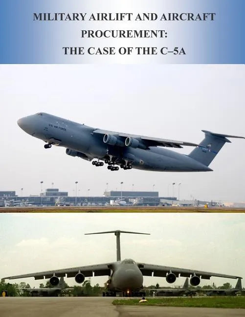 Military Airlift and Aircraft Procurement: The Case of the C-5A - Paperback
