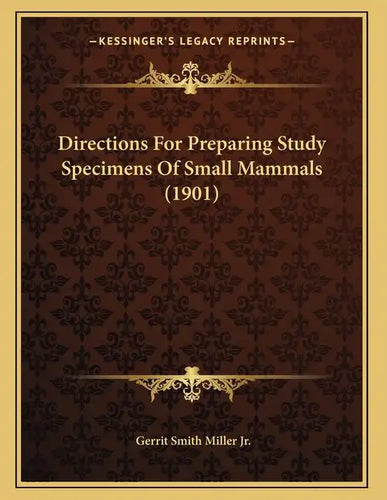 Directions For Preparing Study Specimens Of Small Mammals (1901) - Paperback