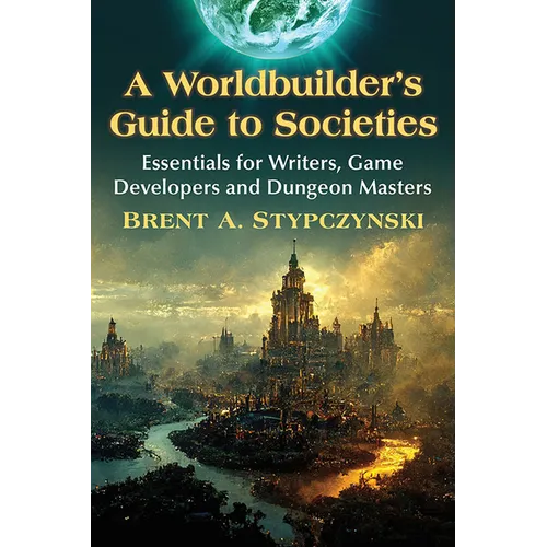 A Worldbuilder's Guide to Societies: Essentials for Writers, Game Developers and Dungeon Masters - Paperback