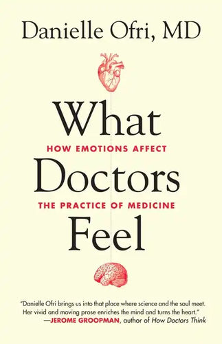 What Doctors Feel: How Emotions Affect the Practice of Medicine - Paperback