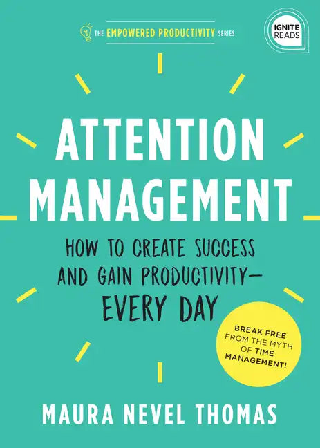 Attention Management: How to Create Success and Gain Productivity -- Every Day - Hardcover
