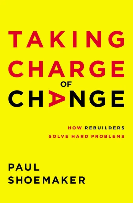 Taking Charge of Change: How Rebuilders Solve Hard Problems - Paperback