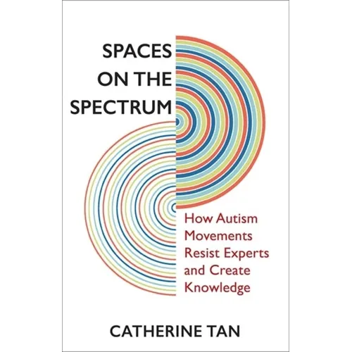 Spaces on the Spectrum: How Autism Movements Resist Experts and Create Knowledge - Paperback