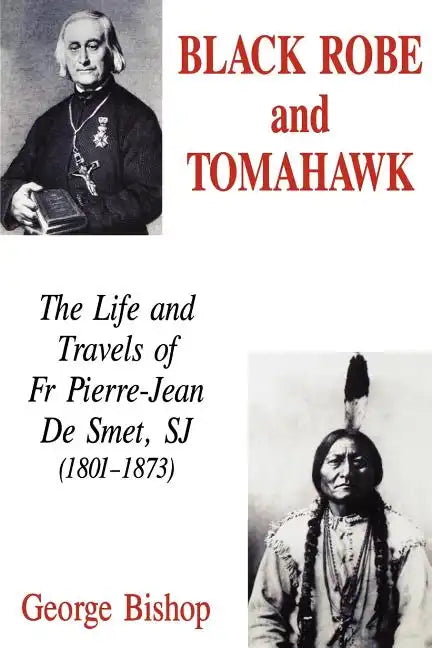 Black Robe and Tomahawk: The Life and Travels of Fr Pierre-Jean De Smet, SJ (1801-1873) - Paperback