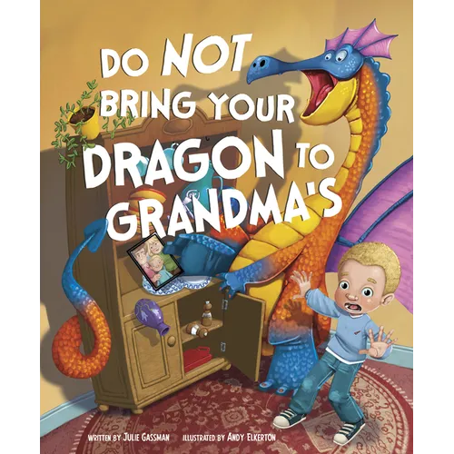 Do Not Bring Your Dragon to Grandma's - Hardcover