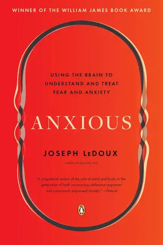 Anxious: Using the Brain to Understand and Treat Fear and Anxiety - Paperback