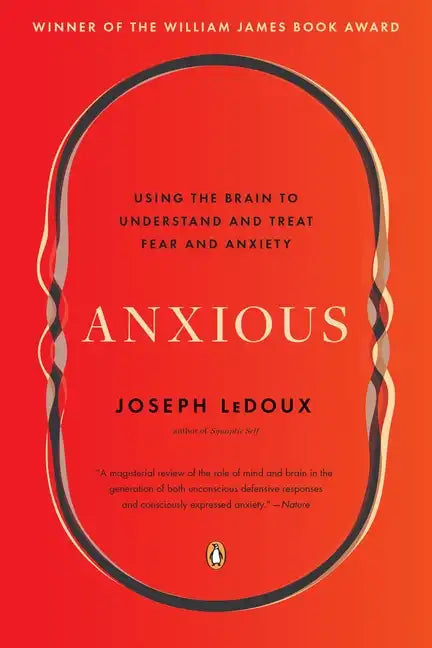 Anxious: Using the Brain to Understand and Treat Fear and Anxiety - Paperback