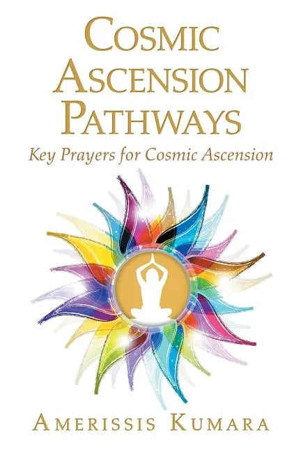 Cosmic Ascension Pathways: Key Prayers for Cosmic Ascension - Paperback