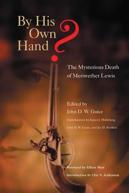 By His Own Hand? The Mysterious Death of Meriweather Lewis - Paperback