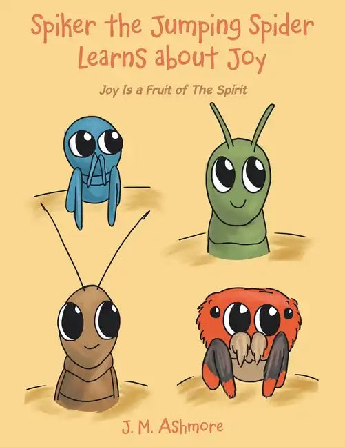 Spiker the Jumping Spider Learns About Joy: Joy Is a Fruit of the Spirit - Paperback