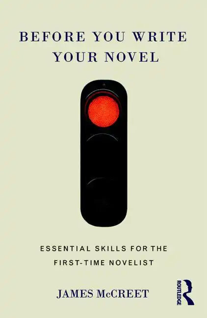 Before You Write Your Novel: Essential Skills for the First-Time Novelist - Paperback