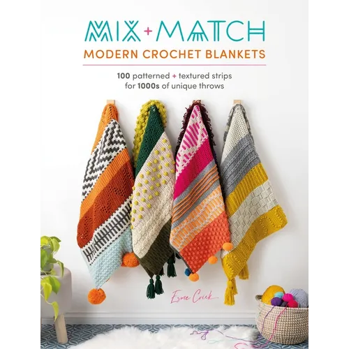 Mix and Match Modern Crochet Blankets: 100 Patterned and Textured Stripes for 1000s of Unique Throws - Paperback