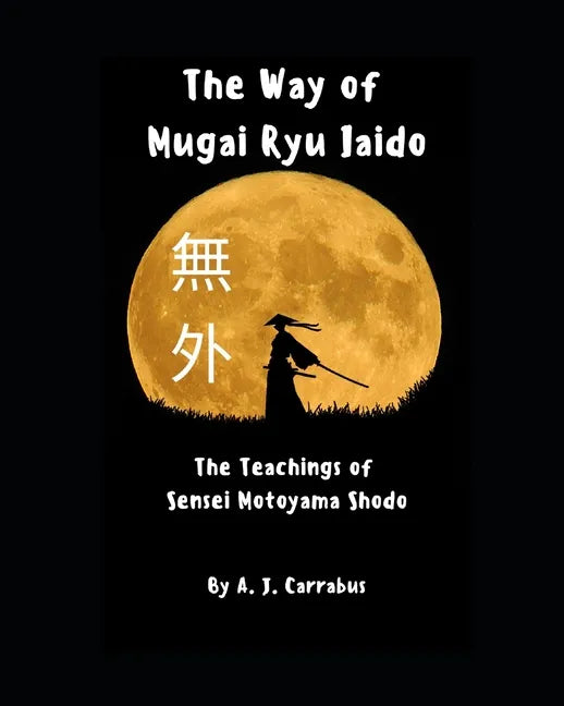 The Way of Mugai Ryu Iaido: The Teachings of Sensei Motoyama Shodo - Paperback