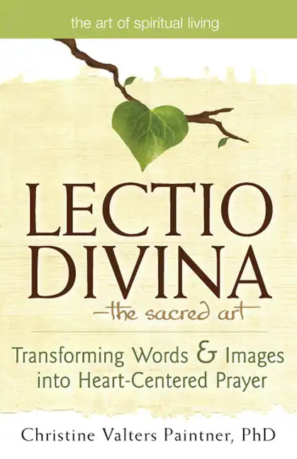 Lectio Divinaa the Sacred Art: Transforming Words & Images Into Heart-Centered Prayer - Paperback