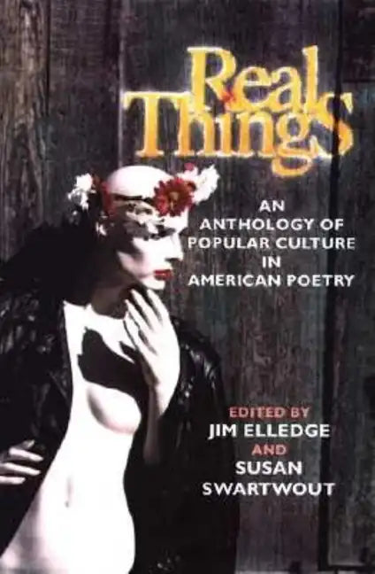Real Things: An Anthology of Popular Culture in American Poetry - Paperback