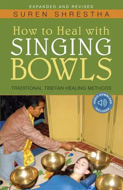 How to Heal with Singing Bowls: Traditional Tibetan Healing Methods - Paperback