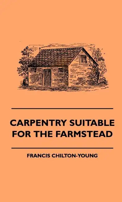 Carpentry Suitable For The Farmstead - Hardcover