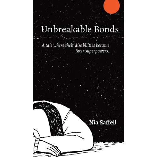 Unbreakable Bonds: A tale where their disabilities became their superpowers. - Hardcover