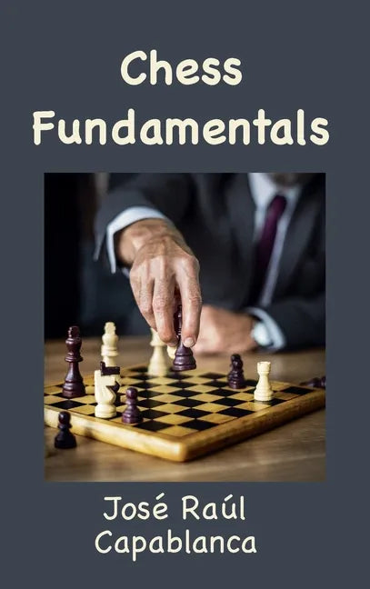 Chess Fundamentals (Illustrated and Unabridged) - Hardcover
