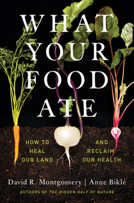 What Your Food Ate: How to Heal Our Land and Reclaim Our Health - Hardcover
