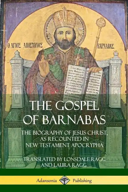 The Gospel of Barnabas: The Biography of Jesus Christ, as Recounted in New Testament Apocrypha - Paperback