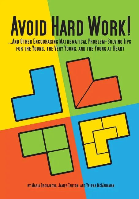 Avoid Hard Work!: ...And Other Encouraging Problem-Solving Tips for the Young, the Very Young, and the Young at Heart - Paperback