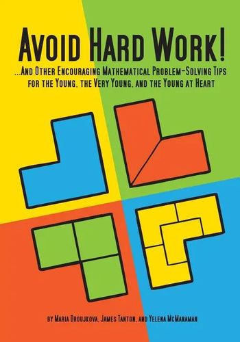 Avoid Hard Work!: ...And Other Encouraging Problem-Solving Tips for the Young, the Very Young, and the Young at Heart - Paperback