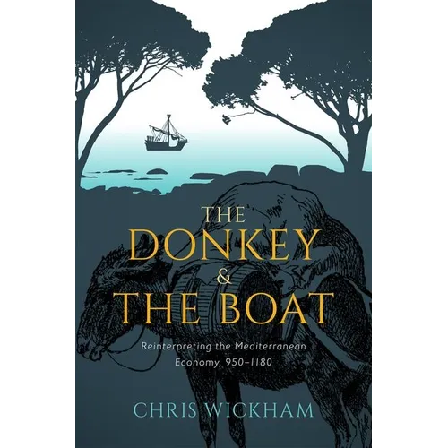 The Donkey and the Boat: Reinterpreting the Mediterranean Economy, 950-1180 - Hardcover