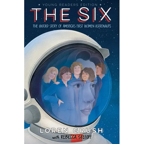 The Six -- Young Readers Edition: The Untold Story of America's First Women Astronauts - Hardcover