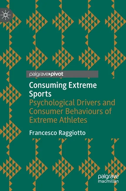 Consuming Extreme Sports: Psychological Drivers and Consumer Behaviours of Extreme Athletes - Hardcover