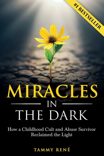 Miracles in the Dark: How a Childhood Cult and Abuse Survivor Reclaimed the Light - Paperback