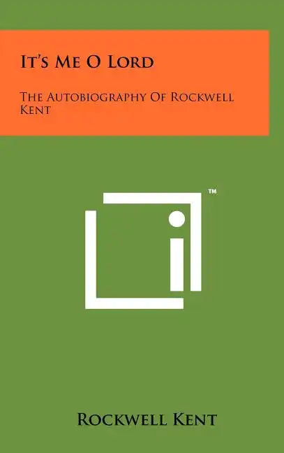 It's Me O Lord: The Autobiography Of Rockwell Kent - Hardcover