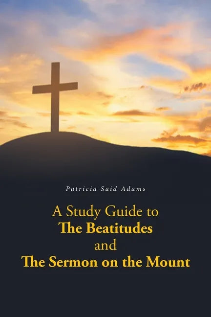 A Study Guide to The Beatitudes and The Sermon on the Mount - Paperback