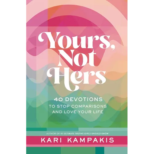 Yours, Not Hers: 40 Devotions to Stop Comparisons and Love Your Life - Hardcover