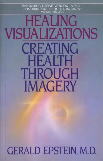 Healing Visualizations: Creating Health Through Imagery - Paperback