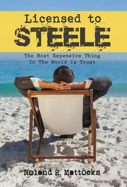 Licensed to Steele: The Most Expensive Thing In The World Is Trust - Hardcover