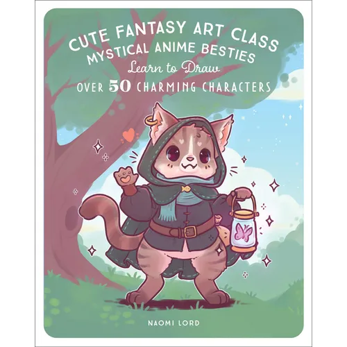 Cute Fantasy Art Class: Mystical Anime Besties - Learn to Draw Over 50 Charming Characters - Paperback