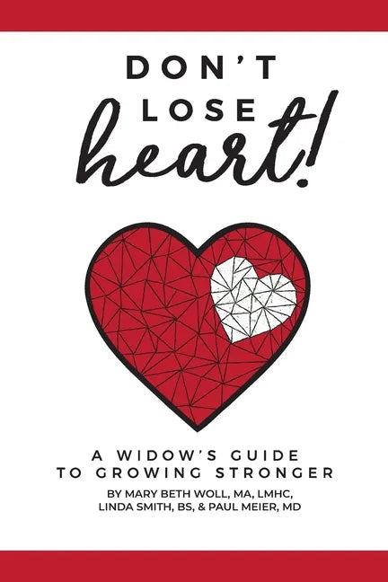 Don't Lose Heart!: A Widow's Guide to Growing Stronger - Paperback