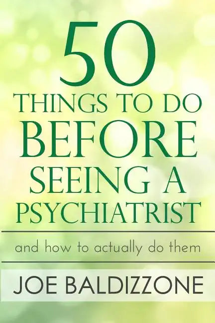 50 Things To Do Before Seeing a Psychiatrist: And How To Actually Do Them - Paperback